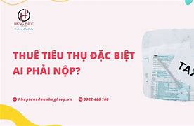 Thuế Tiêu Thụ Đặc Biệt Là Gì Người Nộp Thuế Tiêu Thụ Đặc Biệt